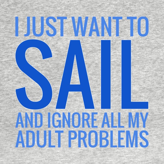 I Just Want To Sail And Ignore All My Adult Problems by Love2Dance